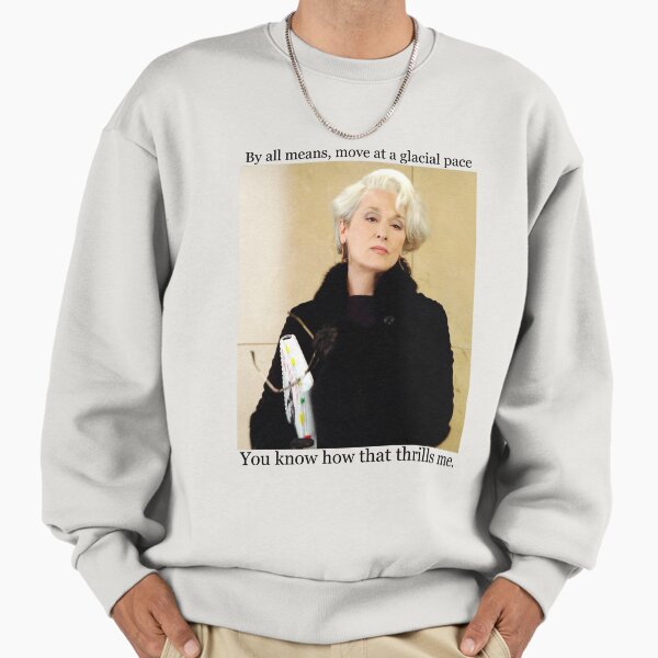 ~ The Devil Wears Prada ~ Miranda Priestly : Glacial Pace Sweatshirt