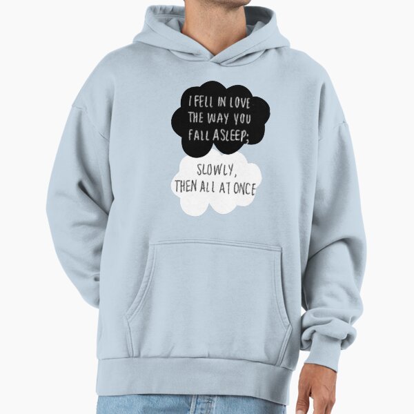 I Fell in Love the Way You Fall Asleep Hoodie