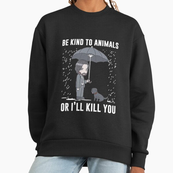Be Kind To Animals Or I'll Kill You Sweatshirt
