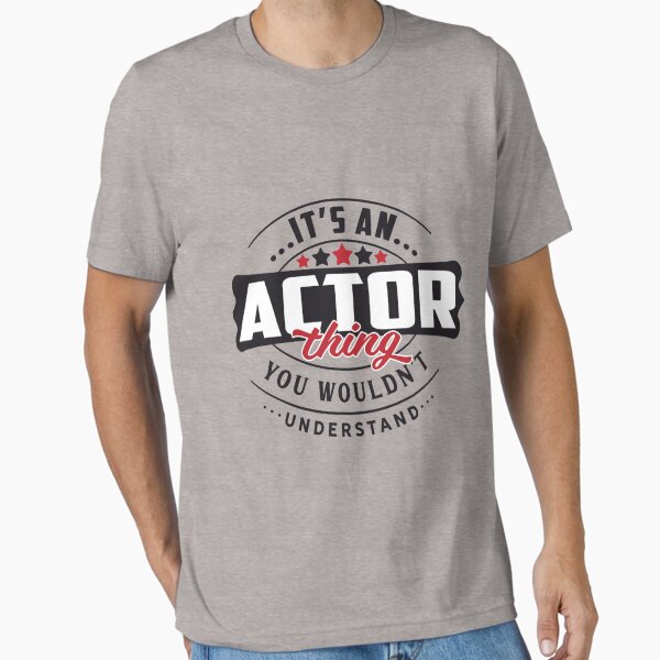 Actor Occupations. Actor Thing You Wouldn't Understand T-Shirt