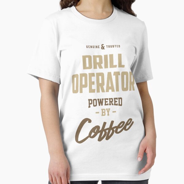 Drill Operator Powered by Coffee T-Shirt