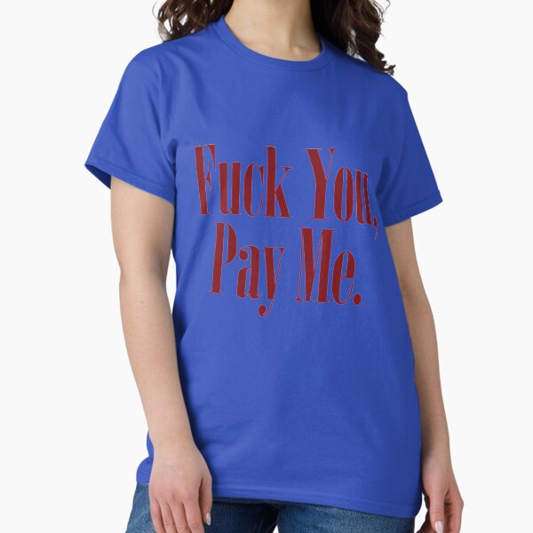 Fuck You, Pay Me. (GOODFELLAS) T-Shirt