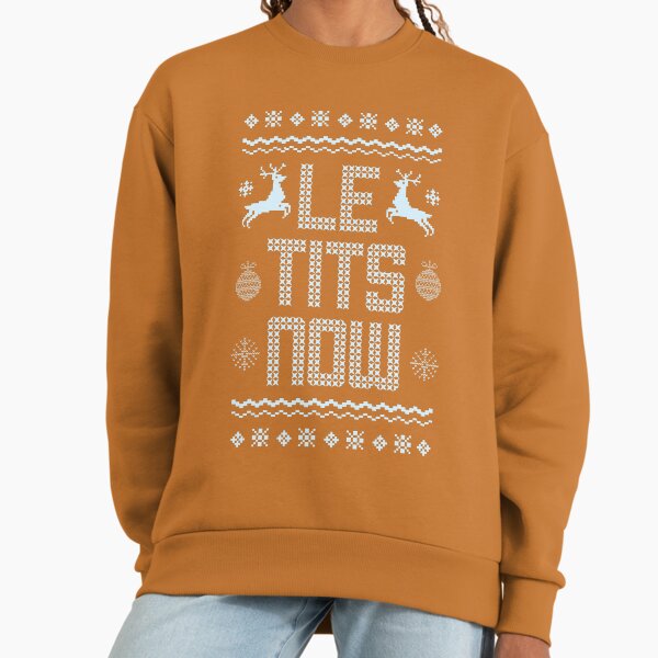Le Tits Now Christmas Funny Winter Gifts Sweatshirt