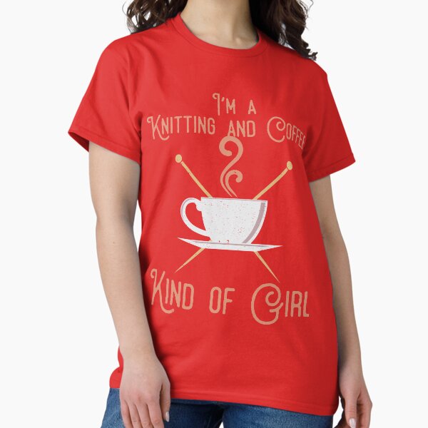 I'm A Coffee And Knitting Kind of Girl T-Shirt