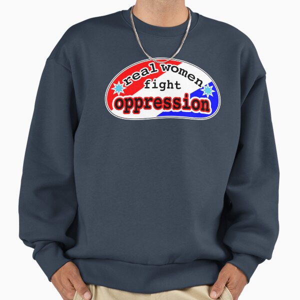 Real women fight oppression, red white and blue background Sweatshirt