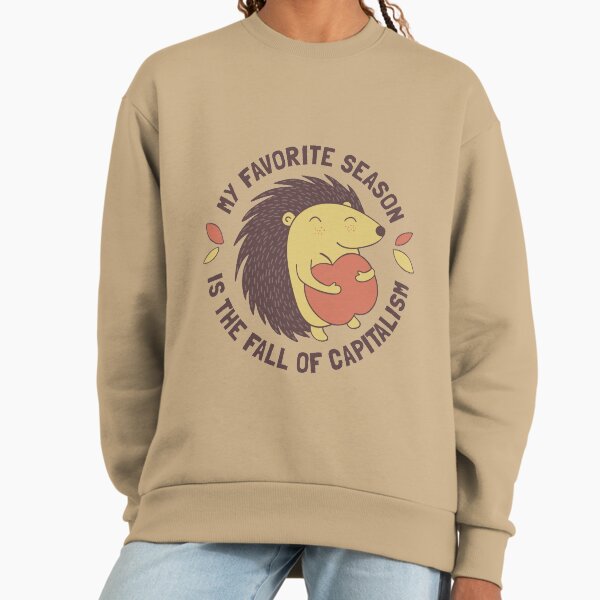 My favorite season is the fall of capitalism Sweatshirt