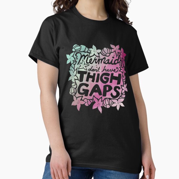 Mermaids don't have thigh gaps T-Shirt