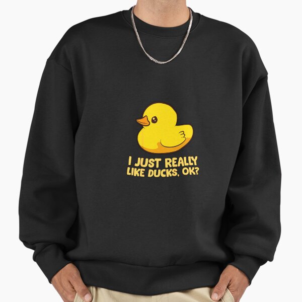 I Just Really Like Ducks Ok Rubber Duck Sweatshirt