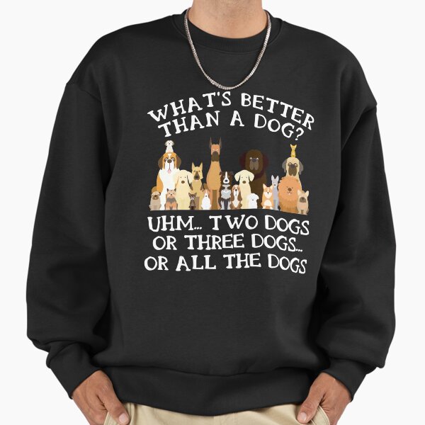 Funny Pet Lover Gifts - Dog Owner Gift - What's Better Than A Dog Sweatshirt