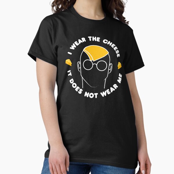 I wear the cheese, it does not wear me - Buffy quote T-Shirt