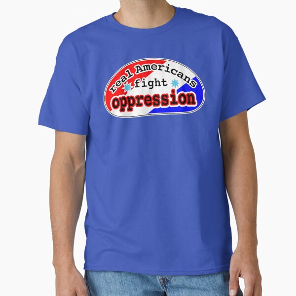 Real Americans fight oppression, red white and blue background T-Shirt