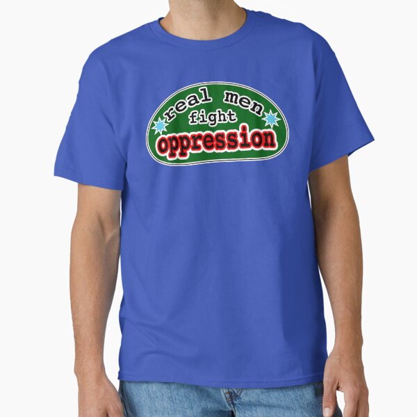 Real men fight oppression, green background T-Shirt