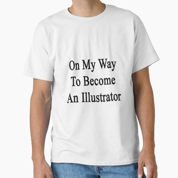On My Way To Become An Illustrator T-Shirt