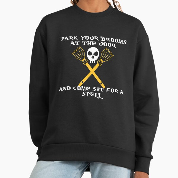 Park your brooms at the door and come sit for a spell white brooms Sweatshirt