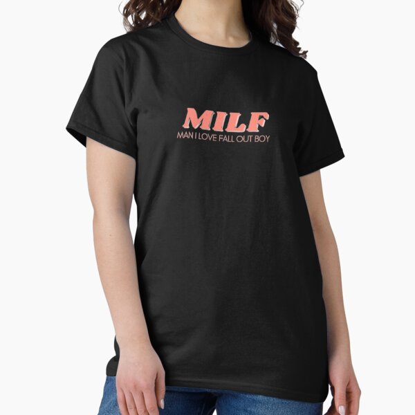MILF: Man I Love Fall Out Boy T-Shirt