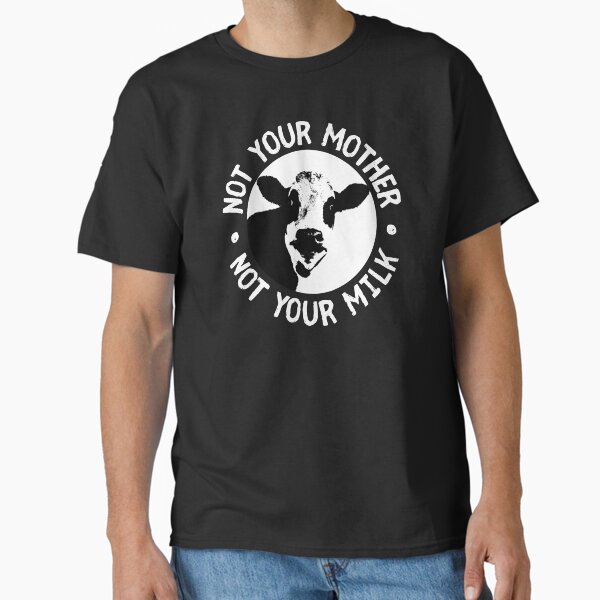 Not Your Mother, Not Your Milk. Funny Vegan, Veganism Design T-Shirt
