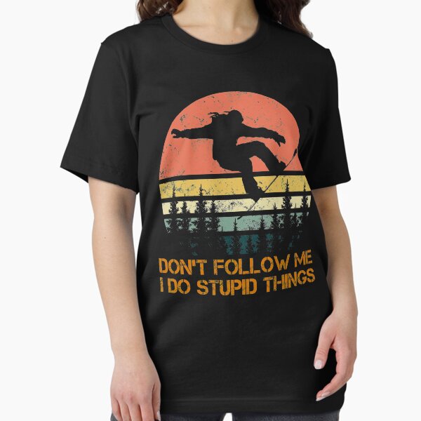 Don't follow me I do stupid things Snowboarding T-Shirt