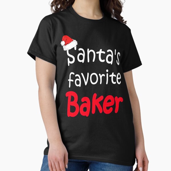 Santa's favorite Baker T-Shirt