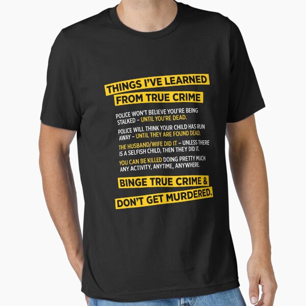 Things I've learned from True Crime funny murder t-shirt T-Shirt