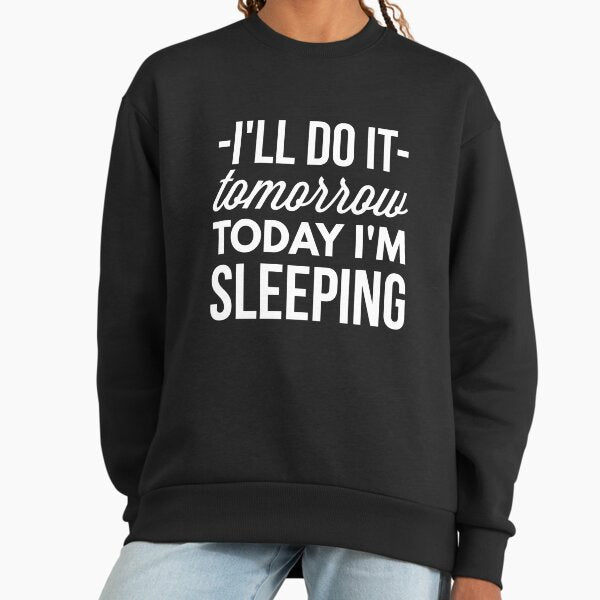 Today I'm sleeping Sweatshirt