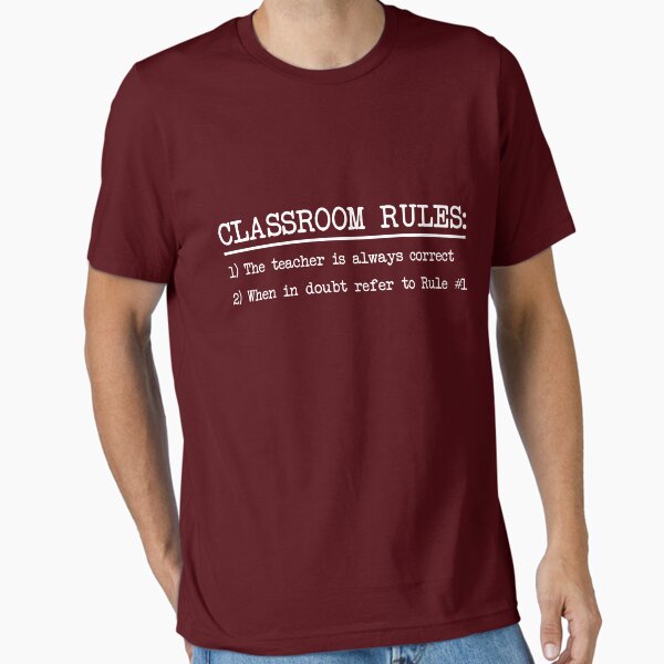 Classroom Rules: The teacher is always correct T-Shirt