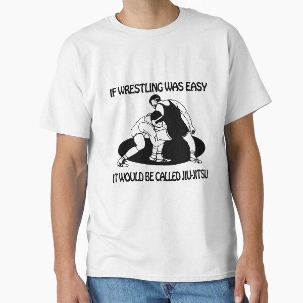If Wrestling Was Easy - B Jiu Jitsu T-Shirt
