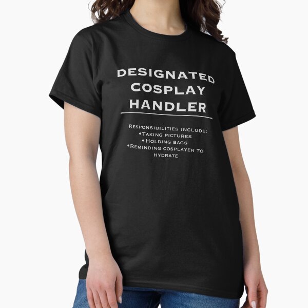 Designated Cosplay Handler T-Shirt