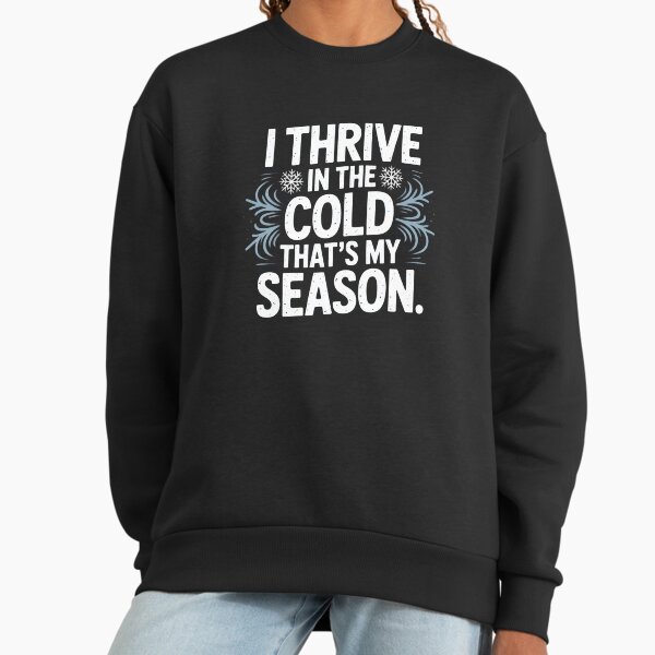 I Thrive in the Cold – Winter Season Typography Design Sweatshirt