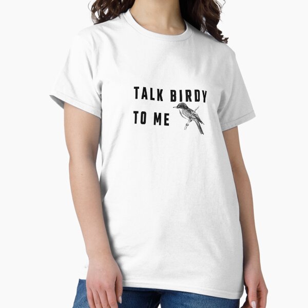 Talk Birdy To Me T-Shirt