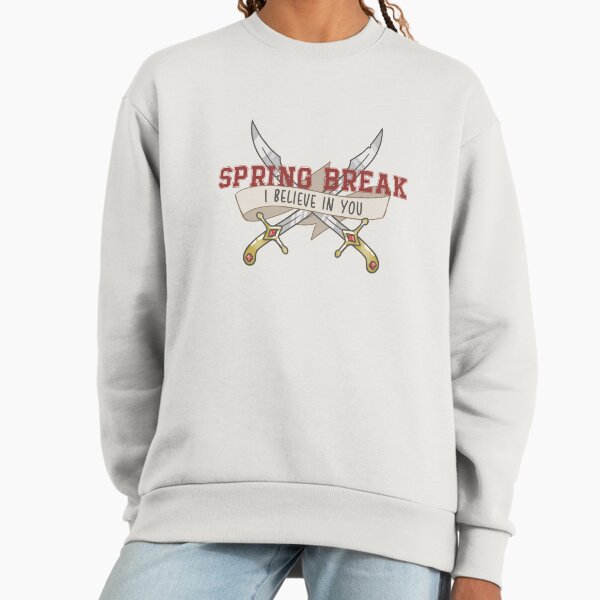 Spring Break (I Believe In You) Sweatshirt