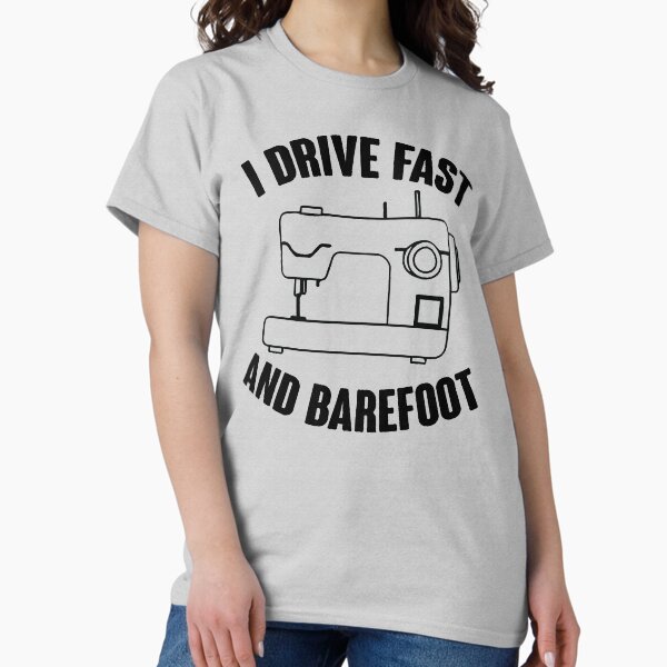 I Drive Fast And Barefoot T-Shirt