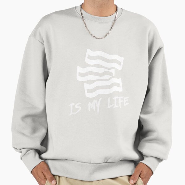 Bacon is my life Sweatshirt