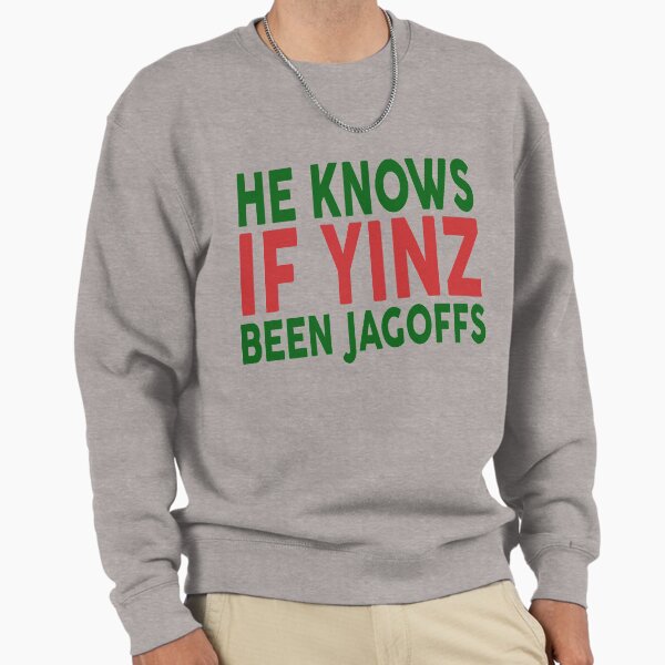 He Knows If Yinz Been Jagoffs Sweatshirt