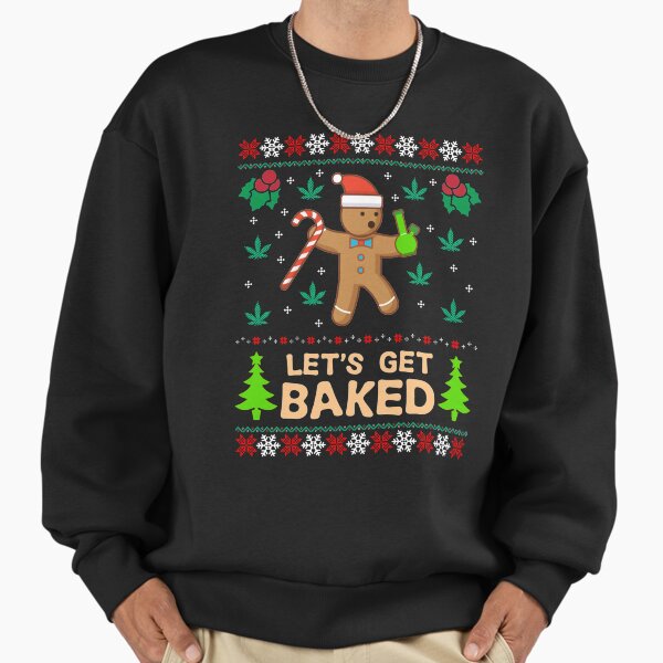 Lets Get Baked Cookie Weed Xmas Ugly Christmas Shirter Shirt Sweatshirt