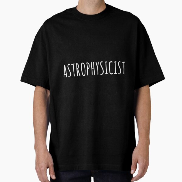 Astrophysicist - Cool Occupations Funny Simple Quote T-Shirt