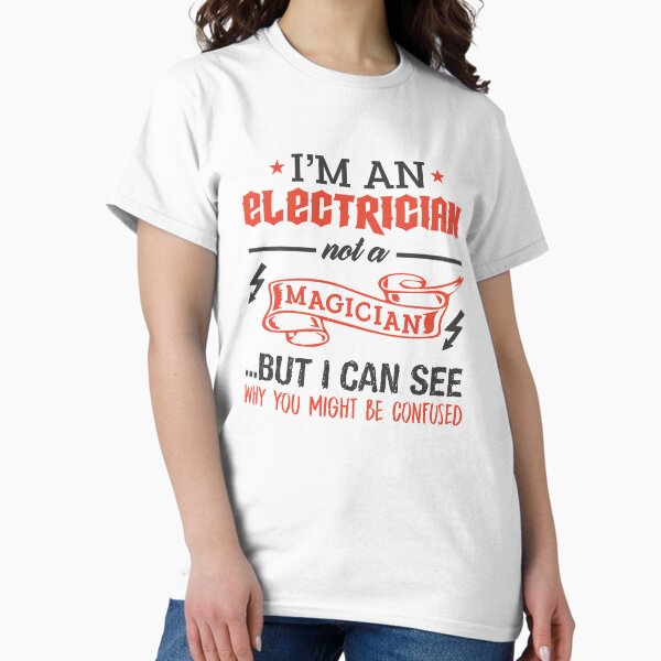 Electrician Not A Magician - Electrician sarcastic shirt - electrician trade gift - smart electrician T-Shirt