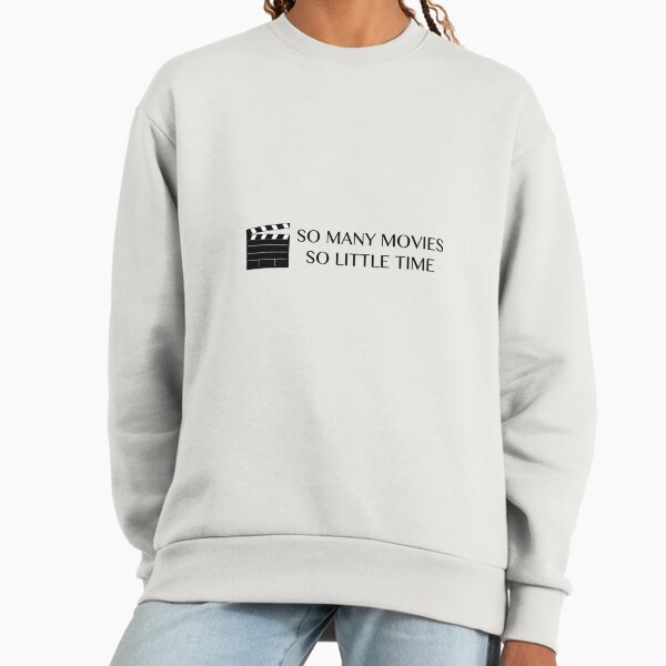 So Many Movies, So Little Time Sweatshirt
