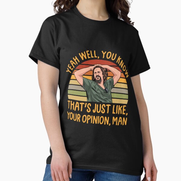 Justt Yourr Opinionn Man The Dudee T-Shirt