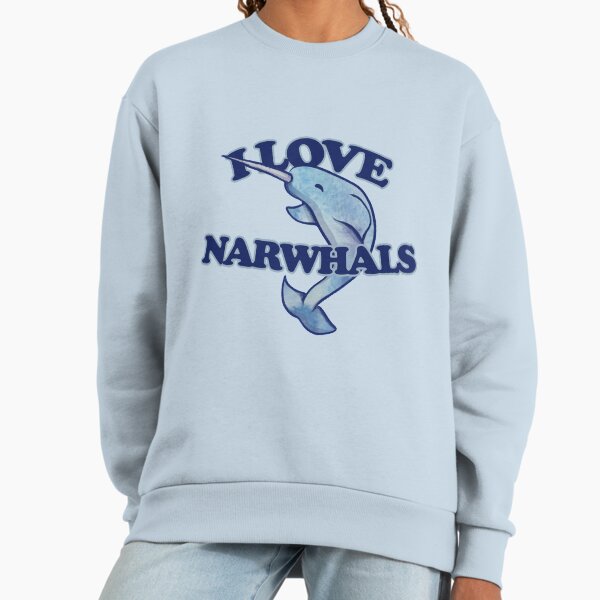I love Narwhals Sweatshirt