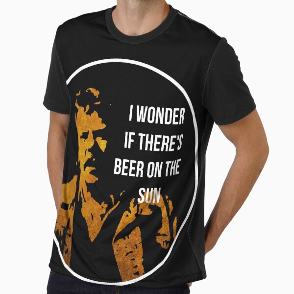 Zap Rowsdower - BEER QUOTE Graphic T-Shirt