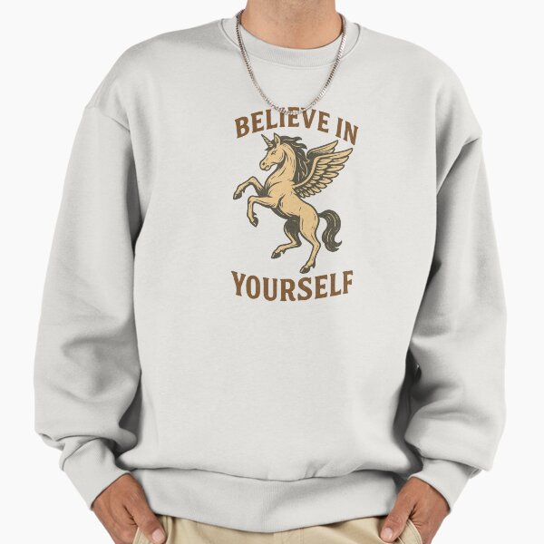 Believe in yourself. Sweatshirt