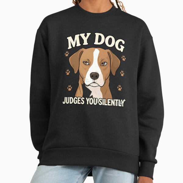 My Dog Judges You Silently Sweatshirt