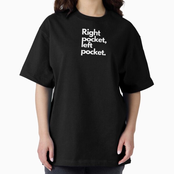 Right pocket, left pocket. T-Shirt