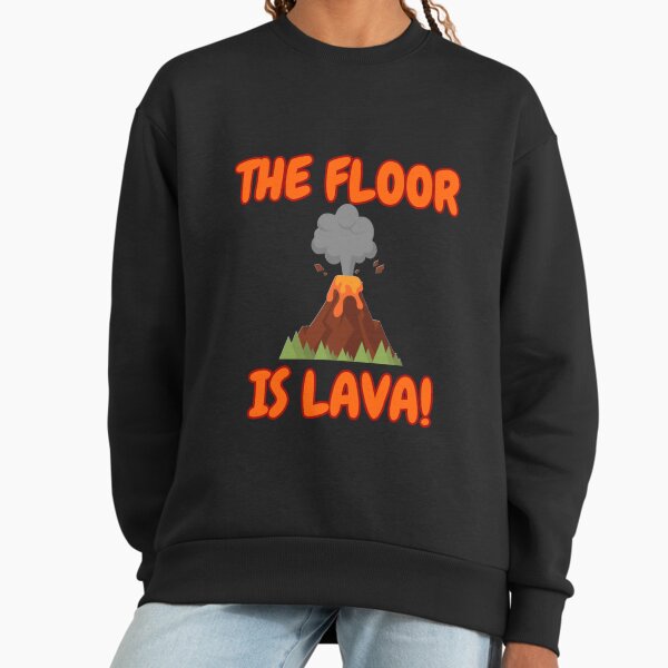 The Floor is Lava Sweatshirt