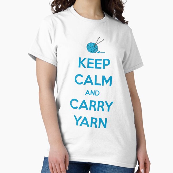 Knitting Gifts for Knitters - Keep Calm and Carry Yarn - Funny Gift Ideas for Knitters & Crochet Lovers T-Shirt