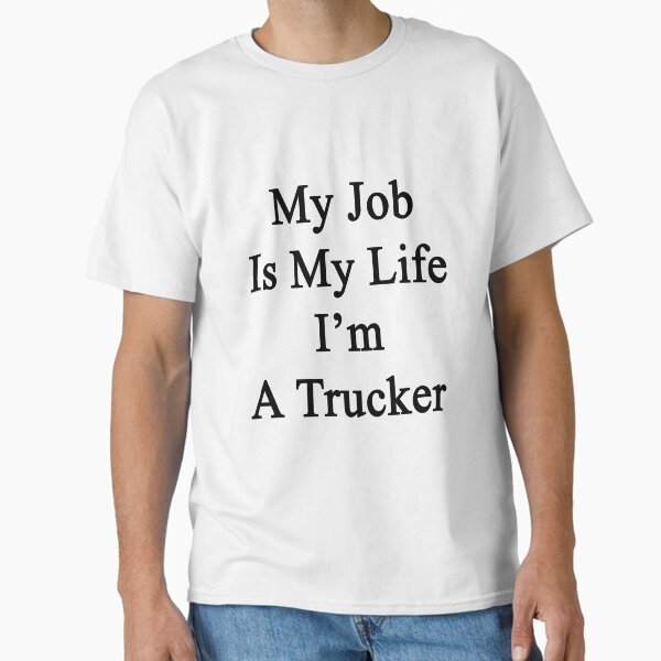 My Job Is My Life I'm A Trucker T-Shirt