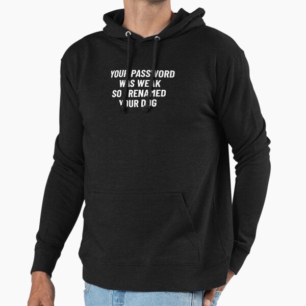 Your Password Was Weak So I Renamed Your Dog Cybersecurity Hoodie