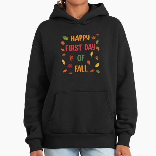Happy First Day Of Fall Hoodie