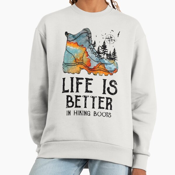 HIKER HOBBIES LIFE IS BETTER IN HIKING BOOTS Sweatshirt