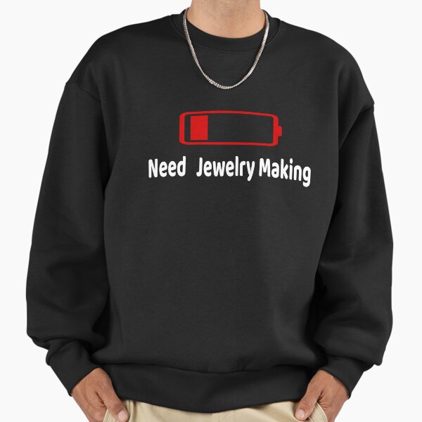 Low Battery Need Jewelry making Activities Hobbies Gift Sweatshirt